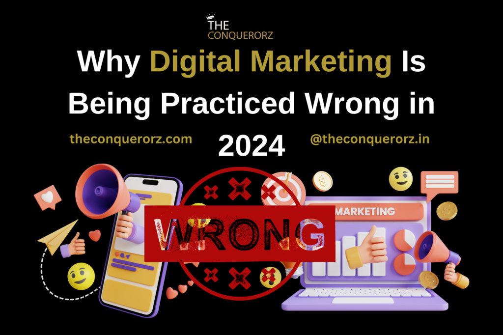 Why Digital Marketing Is Being Practiced Wrong in 2024